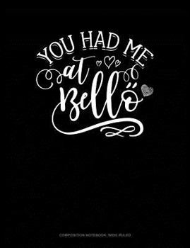 Paperback You Had Me at Bello: Composition Notebook: Wide Ruled Book
