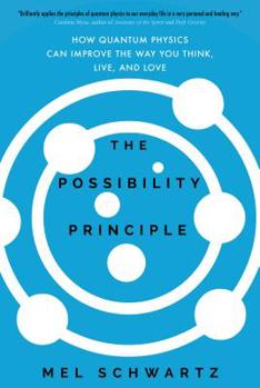 Hardcover The Possibility Principle: How Quantum Physics Can Improve the Way You Think, Live, and Love Book