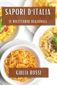 Sapori d'Italia: Il Ricettario Regionale (Italian Edition)