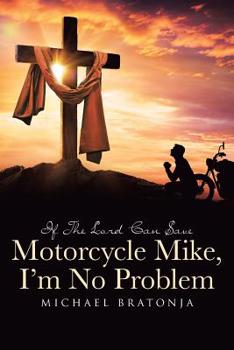 Paperback If The Lord Can Save Motorcycle Mike, I'm No Problem Book