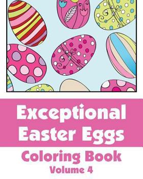 Paperback Exceptional Easter Eggs Coloring Book (Volume 4) Book