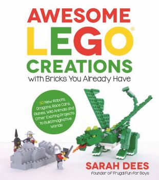Paperback Awesome Lego Creations with Bricks You Already Have: 50 New Robots, Dragons, Race Cars, Planes, Wild Animals and Other Exciting Projects to Build Imag Book