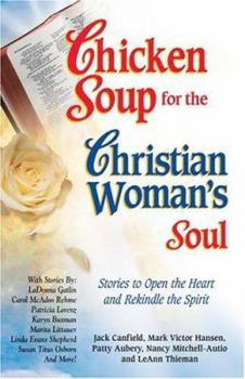 Paperback Chicken Soup for the Christian Woman's Soul: Stories to Open the Heart and Rekindle the Spirit (Chicken Soup for the Soul) Book