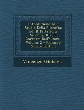 Paperback Introduzione Allo Studio Della Filosofia: Ed. Rifatta Sulla Seconda, Riv, E Corretta Dall'autore, Volume 2 [Italian] Book