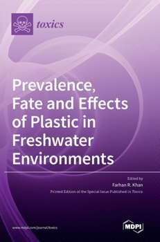 Hardcover Prevalence, Fate and Effects of Plastic in Freshwater Environments Book