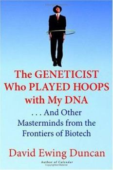 Hardcover The Geneticist Who Played Hoops with My DNA: . . . and Other Masterminds from the Frontiers of Biotech Book