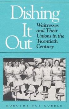 Paperback Dishing It Out: Waitresses and Their Unions in the Twentieth Century Book