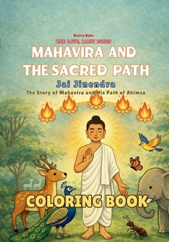 Mahavira and the Sacred Path Coloring Book: A Jain Story of Ahimsa and Compassion - A Mindful Coloring Book for Young Readers (One Love, Many Paths)