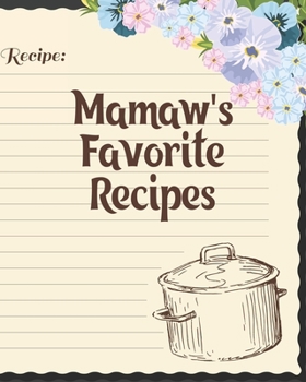 Paperback Mamaw's Favorite Recipes: Personalized Blank Cookbook and Custom Recipe Journal to Write in Cute Gift for Women Mom Wife: Recipe Page Book