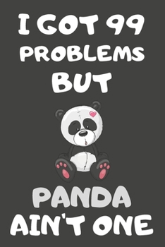 Paperback I Got 99 Problems But Panda Ain't One: Panda Gifts for Panda Lovers - Blank Lined Notebooks, Journals, Planners and Diaries to Write In Book