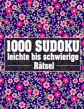 Sudoku 1000 leichte bis schwierige Rätsel: Sudoko Für Erwachsene Alle Ebenen | 1000 Soduko Rätsel 9x9 Mit Lösungen | Logikspiele ... | Großformat | (German Edition)