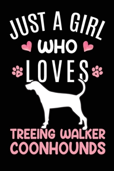 Just A Girl Who Loves Treeing Walker Coonhounds: Treeing Walker Coonhound Dog Owner Lover Gift Diary Blank Date & Blank Lined Notebook Journal 6x9 Inch 120 Pages White Paper
