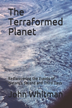 Paperback The Terraformed Planet: Rediscovering the Events of History's Second and Third Days Book