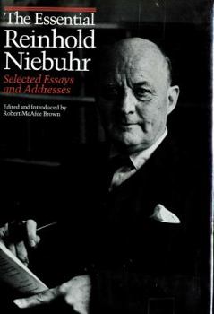 The Essential Reinhold Niebuhr: Selected Essays and Addresses