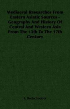 Paperback Mediaeval Researches from Eastern Asiatic Sources - Geography and History of Central and Western Asia from the 13th to the 17th Century Book