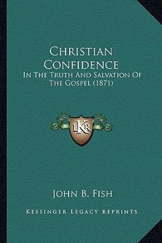 Paperback Christian Confidence: In The Truth And Salvation Of The Gospel (1871) Book