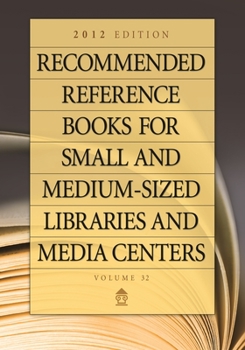 Hardcover Recommended Reference Books for Small and Medium-Sized Libraries and Media Centers: 2012 Edition, Volume 32 Book
