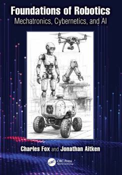Hardcover Foundations of Robotics: Mechatronics, Cybernetics, and AI Book