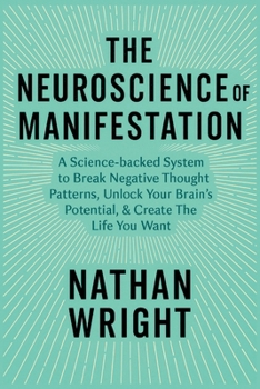 Paperback The Neuroscience of Manifestation: A Science-backed System to Break Negative Thought Patterns, Unlock Your Brain's Potential, & Create The Life You Wa Book