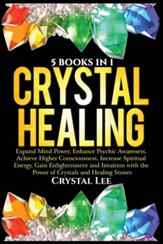 Paperback Crystal Healing: 5 Books in 1: Expand Mind Power, Enhance Psychic Awareness, Achieve Higher Consciousness, Increase Spiritual Energy, G Book