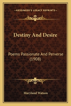 Paperback Destiny And Desire: Poems Passionate And Perverse (1908) Book