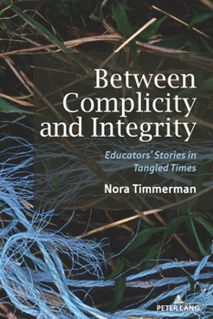 Paperback Between Complicity and Integrity: Educators' Stories in Tangled Times Book
