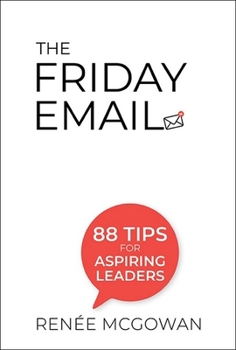 Paperback The Friday Email: 88 Tips for Aspiring Leaders Book