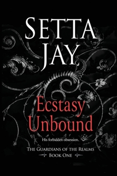 Ecstasy Unbound - Book #1 of the Guardians of the Realms