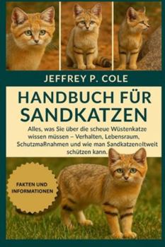 Handbuch für Sandkatzen: Alles, was Sie über die scheue Wüstenkatze wissen müssen – Verhalten, Lebensraum, Schutzmaßnahmen und wie man Sandkatzen weltweit schützen kann.