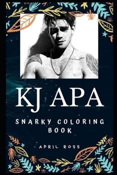 KJ Apa Snarky Coloring Book: Archie Andrews in the CW drama Riverdale. (KJ Apa Snarky Coloring Books)