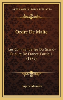Hardcover Ordre De Malte: Les Commanderies Du Grand-Prieure De France, Partie 1 (1872) Book