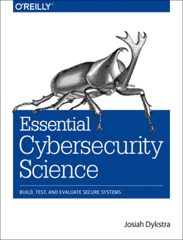 Paperback Essential Cybersecurity Science: Build, Test, and Evaluate Secure Systems Book