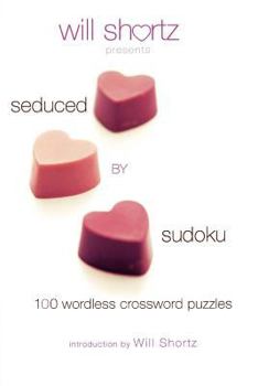 Paperback Will Shortz Presents Seduced by Sudoku: 100 Wordless Crossword Puzzles Book