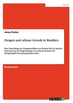 Paperback Drogen und urbane Gewalt in Brasilien: Eine Darstellung des Drogenkonfliktes am Beispiel Rio de Janeiros basierend auf der Fragestellung, ob in diesem [German] Book