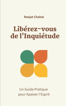 Paperback Libérez-vous de l'Inquiétude: Un Guide Pratique pour Apaiser l'Esprit [French] Book