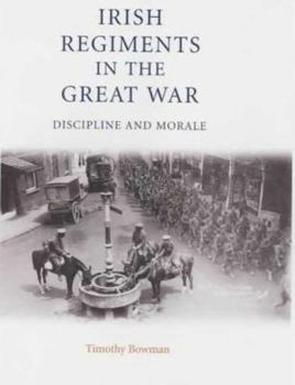 Hardcover Irish Regiments in the Great War: Discipline and Morale Book