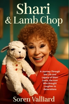 Paperback Shari & Lamb Chop: A Journey Through the Life and Legacy of Shari Lewis, the Icon Who Brought Laughter to Generations Book