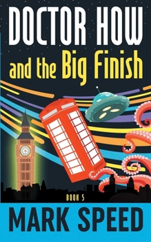 Paperback Doctor How and the Big Finish: Book 5 Book