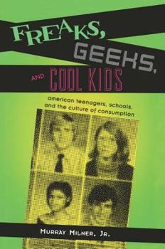 Hardcover Freaks, Geeks, and Cool Kids: American Teenagers, Schools, and the Culture of Consumption Book