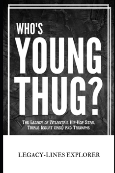 WHO'S YOUNG THUG?: The Legacy of Atlanta’s Hip-Hop Star, Trials (court case) and Triumphs (Real Lives, Real Stories)