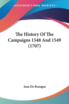 Paperback The History Of The Campaigns 1548 And 1549 (1707) Book