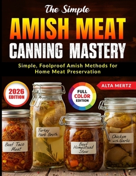 Paperback The Simple Amish Meat Canning Mastery: Simple, Foolproof Amish Methods for Home Meat Preservation Book