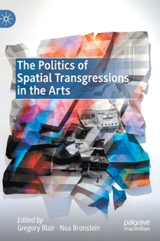 Hardcover The Politics of Spatial Transgressions in the Arts Book