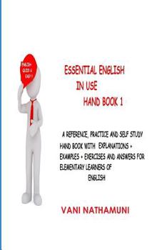 Paperback Essential English In Use Hand Book 1: A reference, practice and Self-study Hand Book with EXPLANATIONS + EXAMPLES + EXERCISES + ANSWERS for ELEMENTARY Book