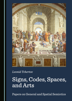 Hardcover Signs, Codes, Spaces, and Arts: Papers on General and Spatial Semiotics Book