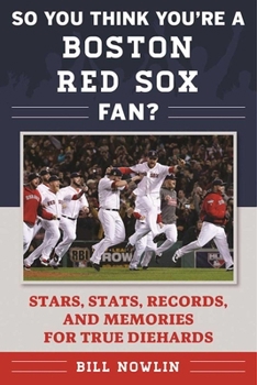 Paperback So You Think You're a Boston Red Sox Fan?: Stars, Stats, Records, and Memories for True Diehards Book