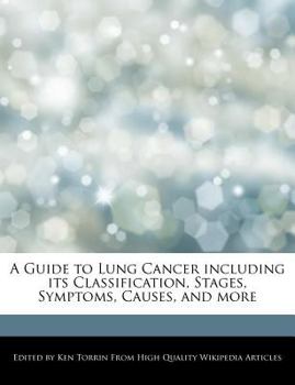 A Guide to Lung Cancer Including Its Classification, Stages, Symptoms, Causes, and More