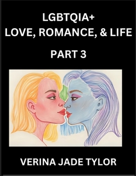 LGBTQIA+ Love, Romance, Sex, and Life (Part 3)- Queer Voices, Resilient Lives, Short Essays on Rights, Social Life, Experiences and Challenges of ... Liberation, Fight for Rainbow Pride Equality