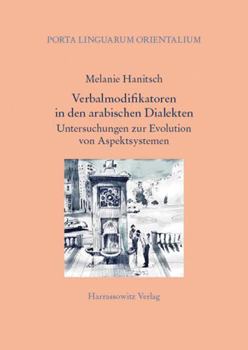 Hardcover Verbalmodifikatoren in Den Arabischen Dialekten: Untersuchungen Zur Evolution Von Aspektsystemen [German] Book