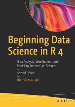 Paperback Beginning Data Science in R 4: Data Analysis, Visualization, and Modelling for the Data Scientist Book